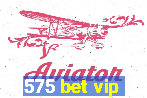 575 bet vip